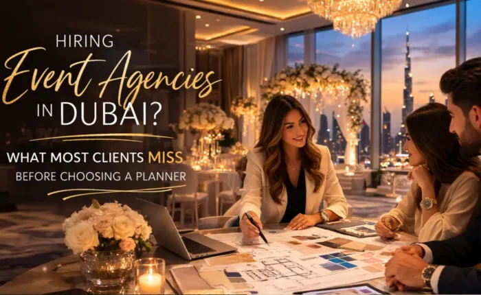 What People Often Miss When Hiring Event Agencies in Dubai (And How It Impacts Your Event)
