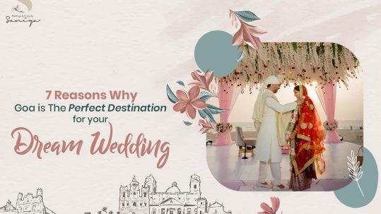 7 Reasons Why Goa is The Perfect Destination for Your Dream Wedding (destination wedding in goa)